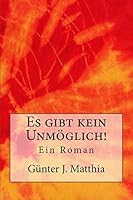 Es Gibt Kein Unm�glich!: Ein Roman 1507566247 Book Cover