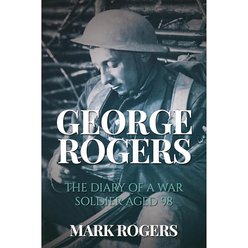 George Rogers- The diary of a soldier aged 98 by mark rogers episode artwork