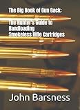 The Big Book of Gun Gack: The Hunter's Guide to Handloading Smokeless Rifle Cartridges