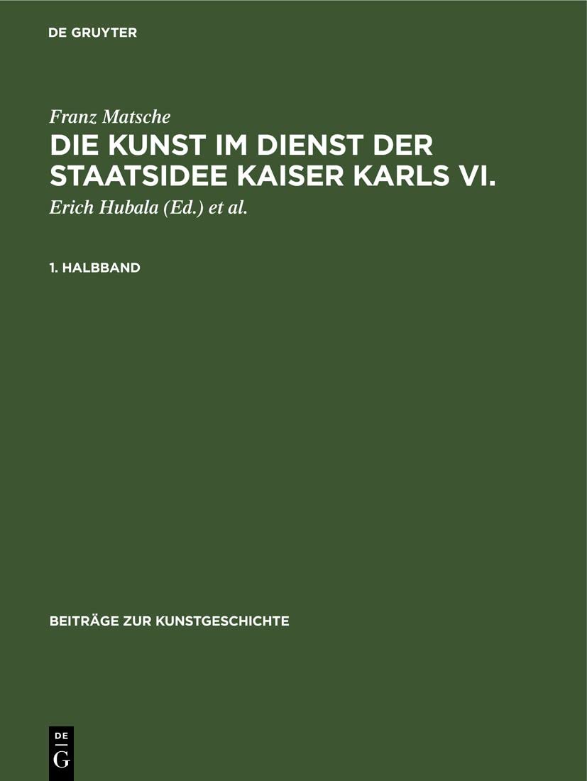 Die Kunst im Dienst der Staatsidee Kaiser Karls VI.: Ikonographie, Ikonologie und Programmatik des “Kaiserstils” (Beiträge zur Kunstgeschichte, 16, Band 16)