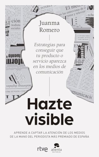 Hazte Visible: Estrategias Para Conseguir Que Tu Producto O Tu Servicio Aparezca En Los Medios De Comunicación