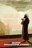 Photo Gallery muslim super heros: islamic motivational stories: 1 Photo Gallery muslim super heros: islamic motivational stories: 1