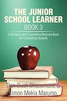 The Junior School Learner Book 3: A Guidance and Counselling Resource Book for Completing Students 1503557871 Book Cover