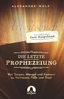 Die letzte Prophezeiung: Das Arbeitsbuch zu den 7 Ich-Bin-Worten Jesu. Übungen und Impulse, um Gott in dir zu erfahren. (Spirituelle Bücher 2026) (German Edition) 3911020031 Book Cover