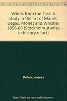 Winds from the East: A study in the art of Manet, Degas, Monet, and Whistler, 1856-86 (Acta Universitatis Stockholmiensis) 9122004645 Book Cover