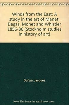 Winds from the East: A study in the art of Manet, Degas, Monet, and Whistler, 1856-86 (Acta Universitatis Stockholmiensis)