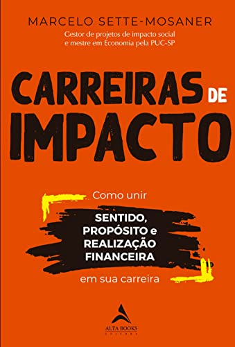 Carreiras de Impacto: Como Unir Sentido, Propósito, Realização Fi...