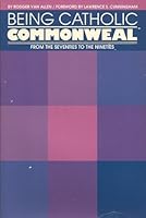 Being Catholic: Commonweal from the Seventies to the Nineties (Campion Book) 0829407448 Book Cover