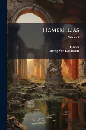 Homeri Ilias; Volume 1 (German Edition)