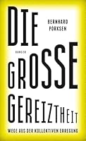Die große Gereiztheit: Wege aus der kollektiven Erregung 3446258442 Book Cover