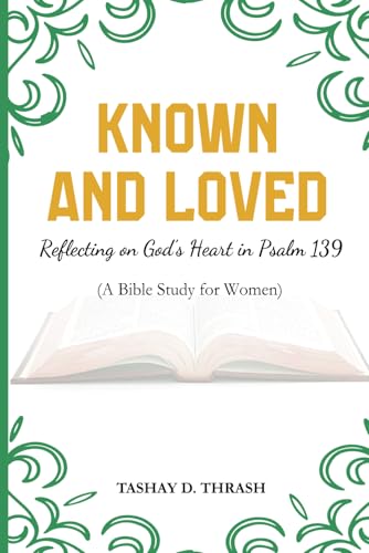 Known and Loved: A Journey Through Psalm 139: An 8 Week Bible Study For Women