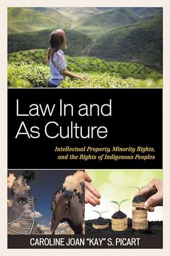 Law In and As Culture: Intellectual Property, Minority Rights, and the Rights of Indigenous Peoples (The Fairleigh...