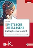 Künstliche Intelligenz im Englischunterricht: Potenziale und unterrichtspraktische Anwendung