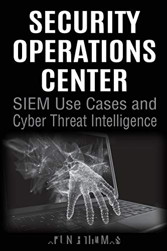 Security Operations Center - SIEM Use Cases and Cyber Threat Intelligence