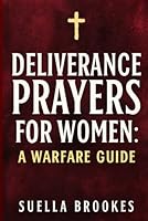 Deliverance Prayers for Women: A Warfare Guide B0G2GWBZB3 Book Cover