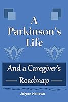 A Parkinson's Life: And a Caregiver's Roadmap 0995025908 Book Cover