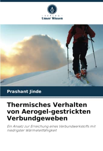 Preisvergleich Produktbild Thermisches Verhalten von Aerogel-gestrickten Verbundgeweben: Ein Ansatz zur Erreichung eines Verbundwerkstoffs mit niedrigster Wärmeleitfähigkeit