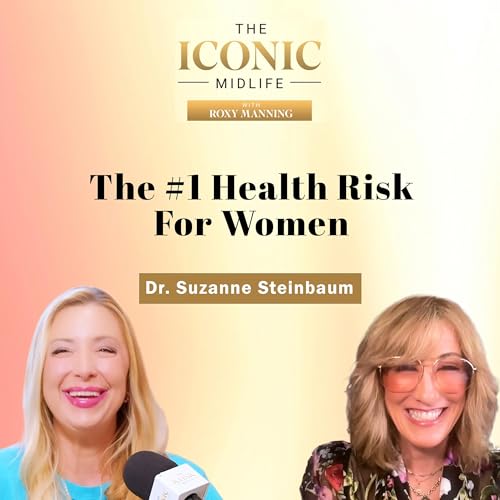 The #1 Health Risk for Women Isn&rsquo;t What You Think with Dr. Suzanne Steinbaum