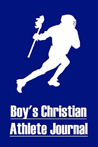 Boy's Christian Athlete Journal: Lacrosse Devotional Prayer Journal &amp; Practice Log for Christian Basketball Players; Teen Boy Christian Athlete Journal &amp; Notebook