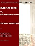Light and Truth: or, Bible Thoughts and Themes: Volume 5ÃÂ¢Ãâ¬ÃâThe Revelation (The Horatius Bonar Bible Commentary Series)