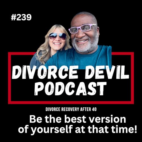 How to be the best version of yourself no matter what stage of your divorce you are in! || DD239