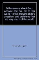 Tell Me More About God: Answers that are "not of this world" to the growing child's questions and problems that are very much of this world 1556734913 Book Cover