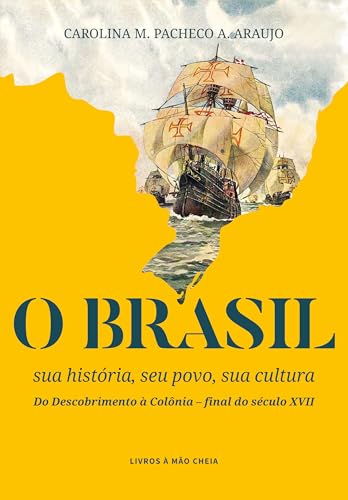 O Brasil: sua história, seu povo, sua cultura – Do Descobrimento ...