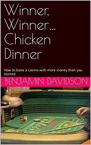 Winner, Winner…Chicken Dinner: How to leave a casino with more money than you started (English Edition)