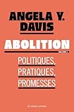 Abolition : Politiques, pratiques, promesses: Volume 1
