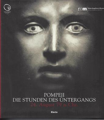 Pompeji - Die Stunden des Untergangs. 24. August 79 n. Chr. Ausstellungskatalog für das Reiss-Engelhorn-Museum Mannheim