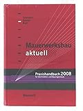  Mauerwerksbau aktuell - Praxishandbuch 2008: Für Architekten und Bauingenieure: Für Architekten und Ingenieure
