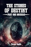 THE STONES OF DESTINY: Part One Obsidian