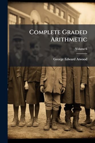 Complete Graded Arithmetic; Volume 6