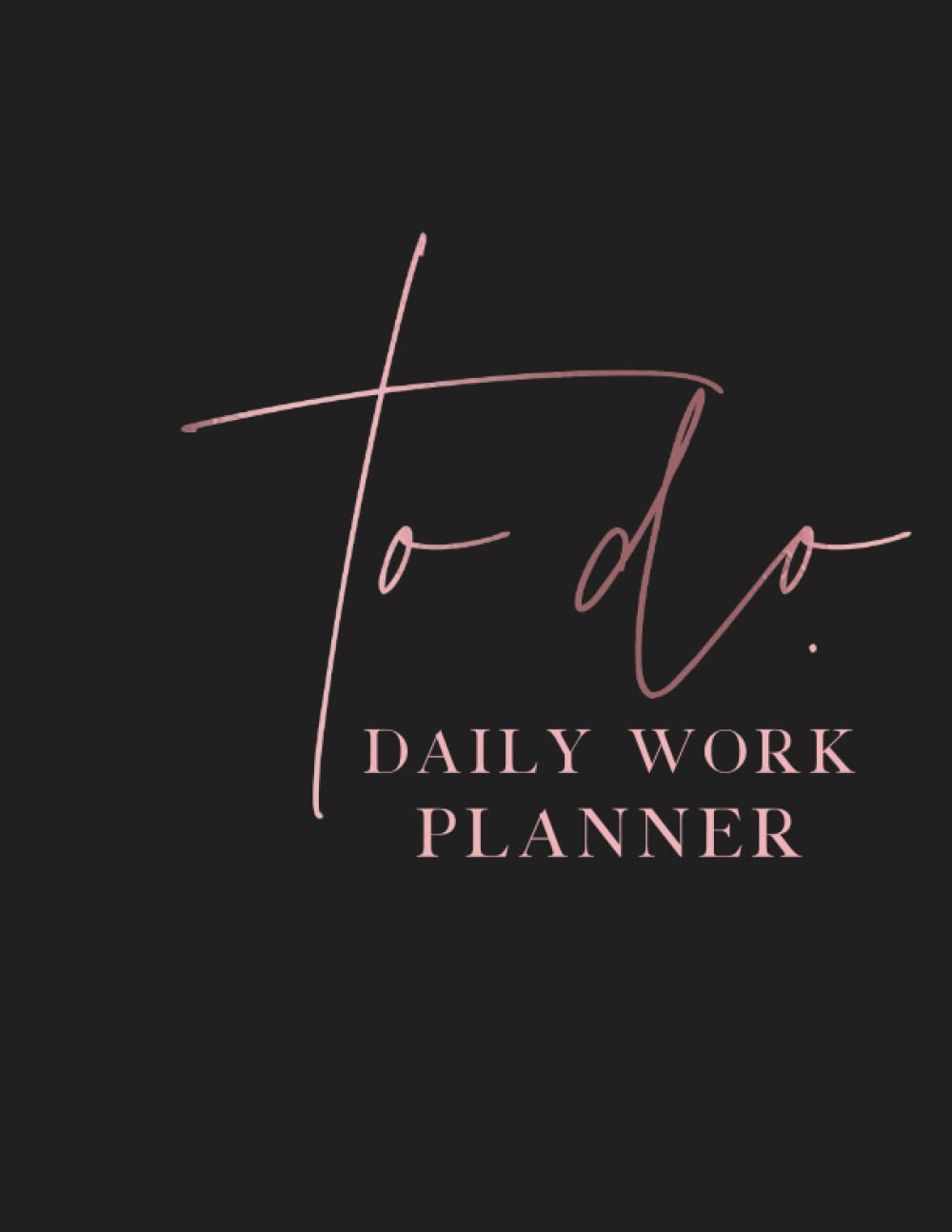 Daily Work Planner: Daily and Hourly Planner for Work - 113 pages - 8.5” x 11”