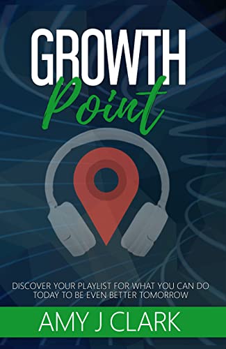 Growth Point: Discover Your Playlist For What You Can Do Today To Be Even Better Tomorrow