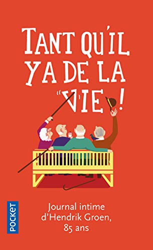 Tant qu'il y a de la vie ! : journal d'Hendrik Groen, 85 ans