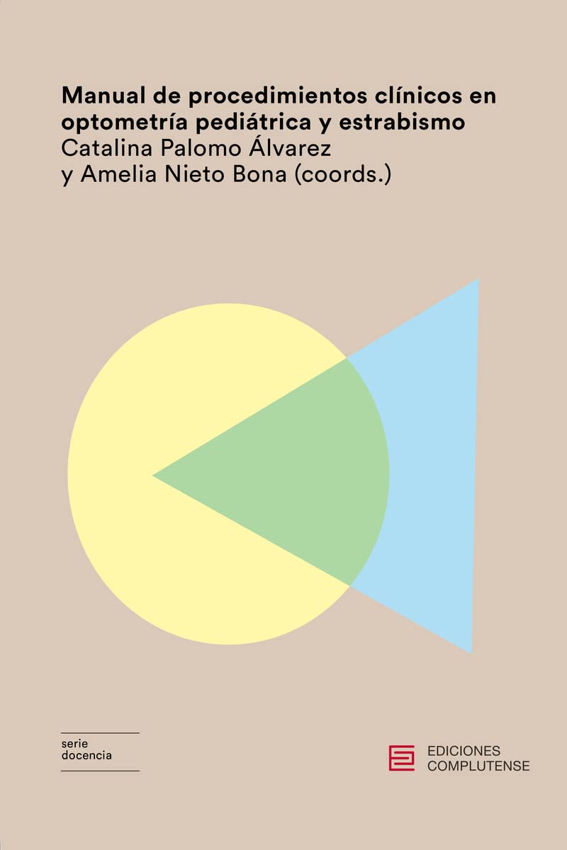 MANUAL DE PROCEDIMIENTOS CLÍNICOS EN OPTOMETRÍA PEDIÁTRICA Y ESTRABISMO (Serie Docencia)
