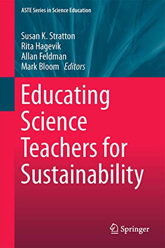 Educating Science Teachers for Sustainability (ASTE Series in Science Education)