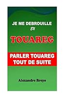 Je me Débrouille en Touareg: Parler Touareg Tout de Suite 1720244758 Book Cover