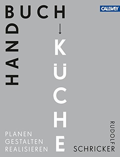Handbuch Küche: Planen. Gestalten. Realisieren Handbuch Küche: Planen. Gestalten. Realisieren