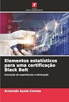 Elementos estatísticos para uma certificação Black Belt: Conceção de experiências e otimização (Portuguese Edition) 6207480686 Book Cover