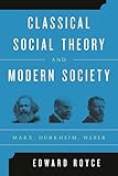 Classical Social Theory and Modern Society: Marx, Durkheim, Weber