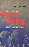 The Fall of Hong Kong: Britain, China, and the Japanese Occupation