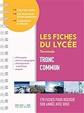  Les fiches du lycée - Terminale - Tout le tronc commun: 170 fiches pour réussir son année avec brio