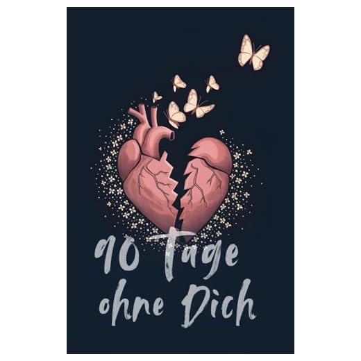 90 Tage ohne Dich: Gedanken und Gedichte über das Loslassen nach Trennungen und Beziehungen, für Trost und Halt