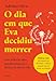 O dia em que Eva decidiu morrer: Uma reflexão sobre autodeterminação e direitos de fim de vida
