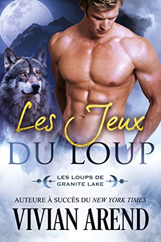 Les Jeux du loup: Les Loups de Granite Lake, tome 3 (Sous les aurores boréales)