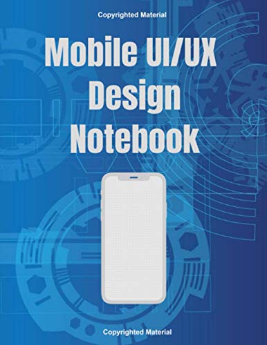 Mobile UI/Ux Design Notebook -: Prototype Phone Wireframe Sketchbook for App Developers - 6 Templates Per Page - 8.5 x 11 Inches 120 Pages