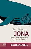 Jona: Der widerspenstige Prophet und der gnädige Gott (Biblische Gestalten 27)