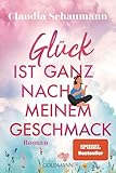 Glück ist ganz nach meinem Geschmack: Roman - Claudia Schaumann 